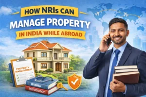 How NRIs Can Manage Property in India While Abroad