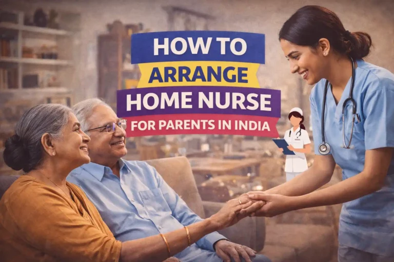 How to Arrange Home Nurse for Parents in India